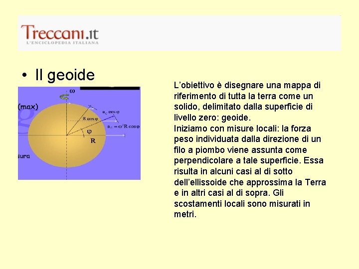  • Il geoide L’obiettivo è disegnare una mappa di riferimento di tutta la