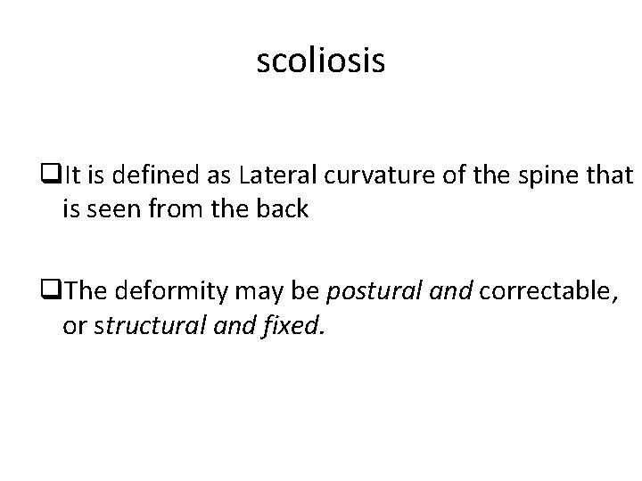 scoliosis q. It is defined as Lateral curvature of the spine that is seen