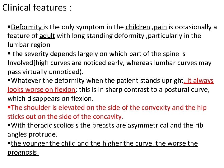 Clinical features : §Deformity is the only symptom in the children , pain is