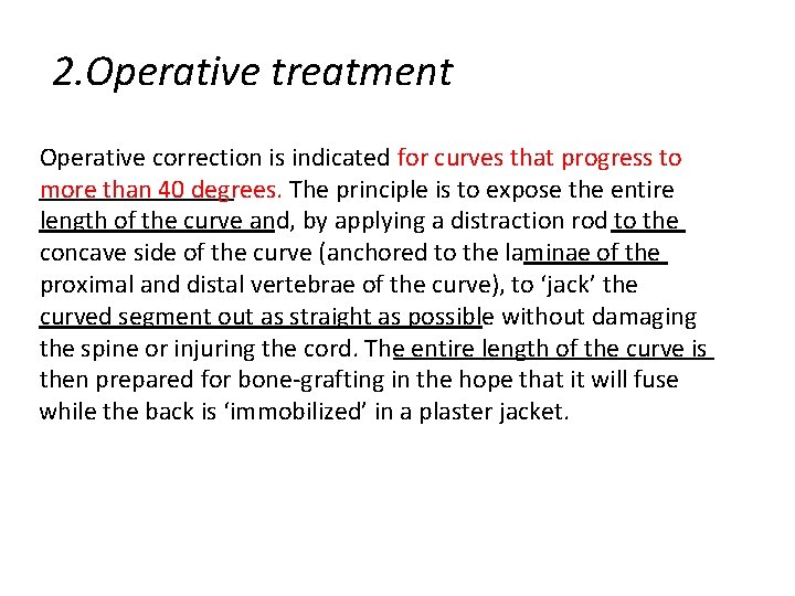 2. Operative treatment Operative correction is indicated for curves that progress to more than