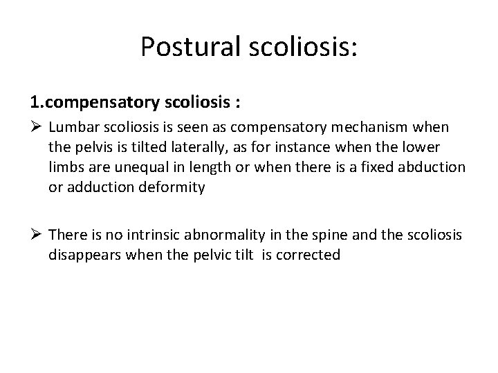 Postural scoliosis: 1. compensatory scoliosis : Ø Lumbar scoliosis is seen as compensatory mechanism