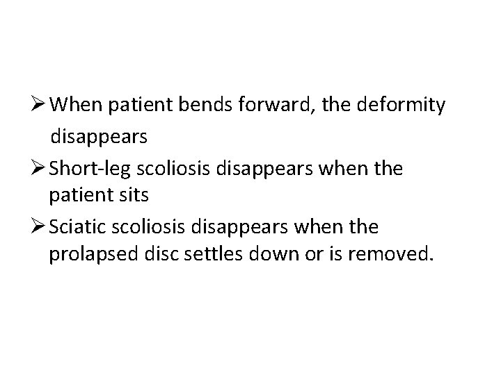 Ø When patient bends forward, the deformity disappears Ø Short-leg scoliosis disappears when the