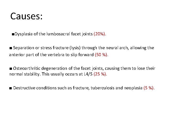 Causes: ■Dysplasia of the lumbosacral facet joints (20%). ■ Separation or stress fracture (lysis)