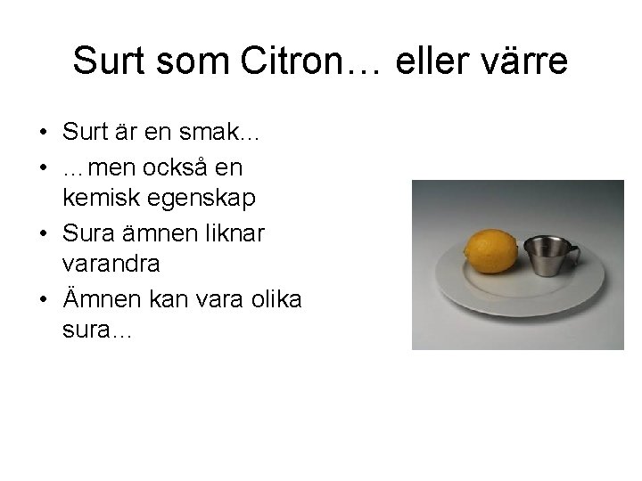 Surt som Citron… eller värre • Surt är en smak… • …men också en