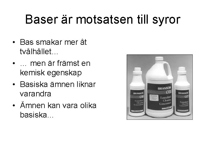 Baser är motsatsen till syror • Bas smakar mer åt tvålhållet… • … men