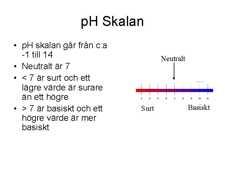 p. H Skalan • p. H skalan går från c: a -1 till 14