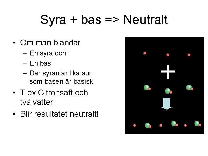 Syra + bas => Neutralt • Om man blandar – En syra och –