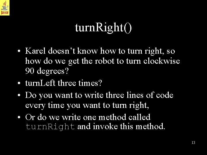turn. Right() • Karel doesn’t know how to turn right, so how do we