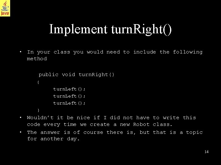 Implement turn. Right() • In your class you would need to include the following