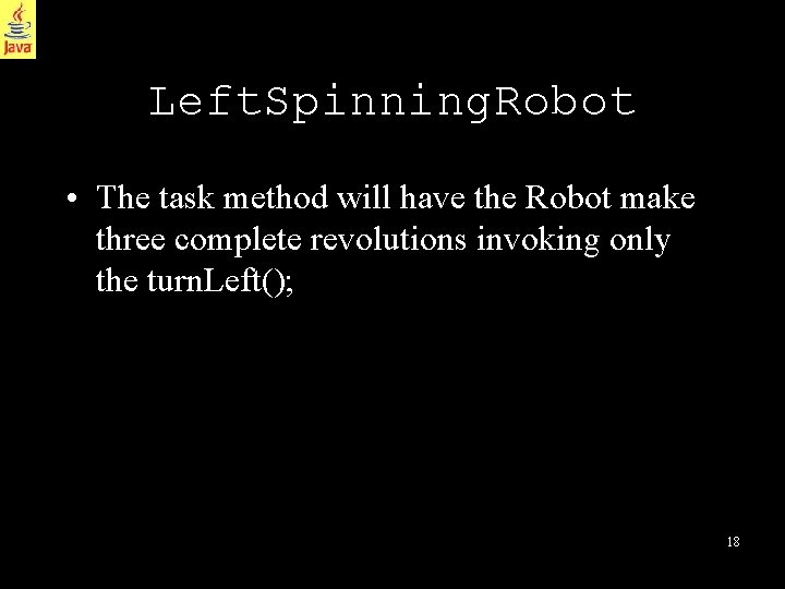 Left. Spinning. Robot • The task method will have the Robot make three complete