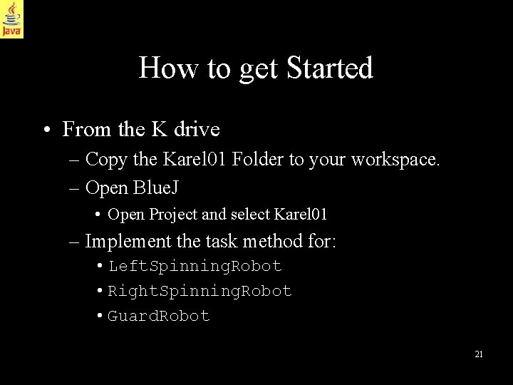How to get Started • From the K drive – Copy the Karel 01