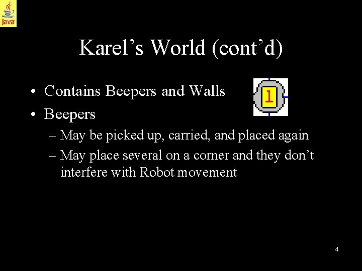 Karel’s World (cont’d) • Contains Beepers and Walls • Beepers – May be picked