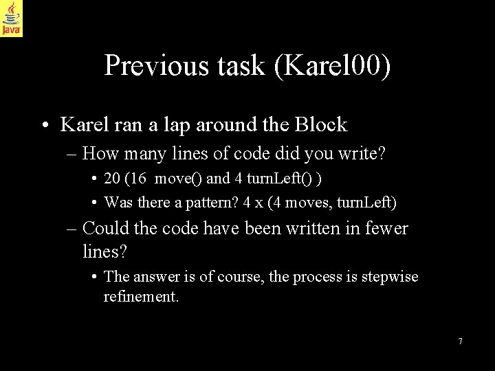 Previous task (Karel 00) • Karel ran a lap around the Block – How