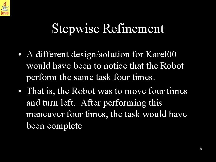 Stepwise Refinement • A different design/solution for Karel 00 would have been to notice