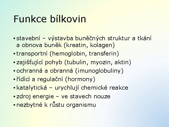 Funkce bílkovin • stavební – výstavba buněčných struktur a tkání a obnova buněk (kreatin,