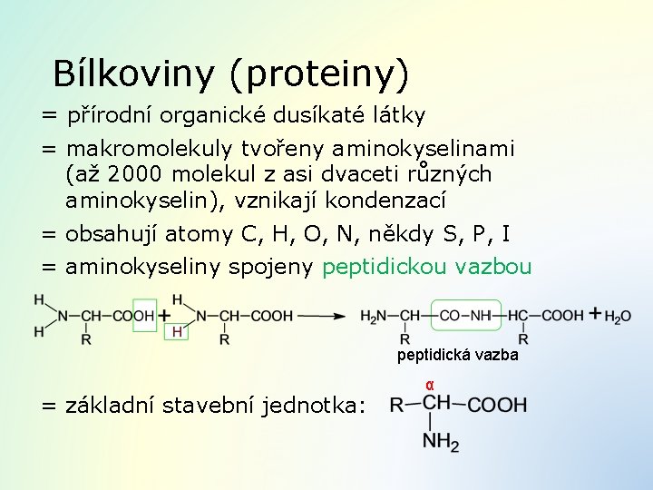 Bílkoviny (proteiny) = přírodní organické dusíkaté látky = makromolekuly tvořeny aminokyselinami (až 2000 molekul