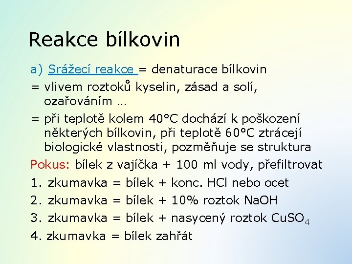 Reakce bílkovin a) Srážecí reakce = denaturace bílkovin = vlivem roztoků kyselin, zásad a