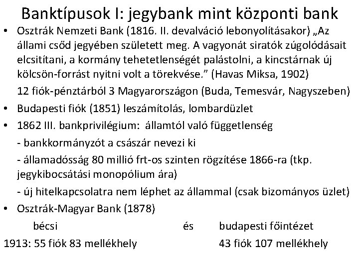 Banktípusok I: jegybank mint központi bank • Osztrák Nemzeti Bank (1816. II. devalváció lebonyolításakor)