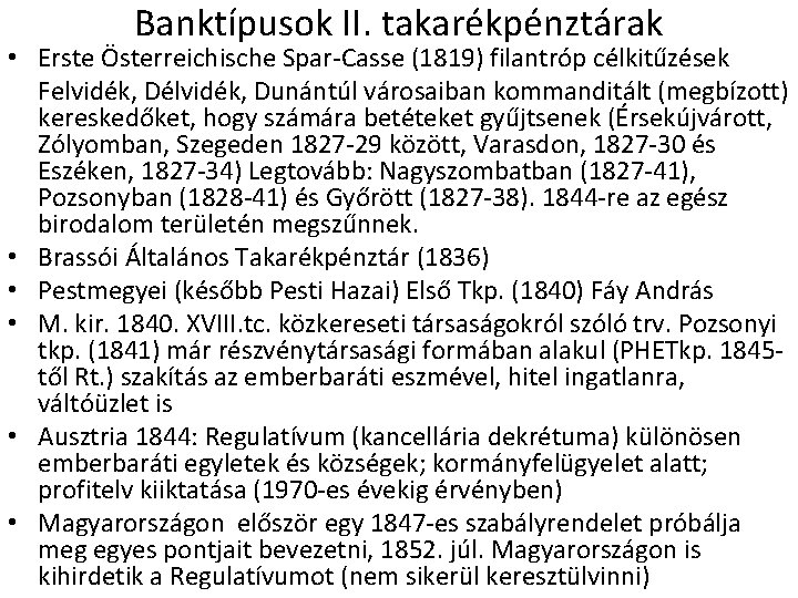 Banktípusok II. takarékpénztárak • Erste Österreichische Spar-Casse (1819) filantróp célkitűzések Felvidék, Délvidék, Dunántúl városaiban