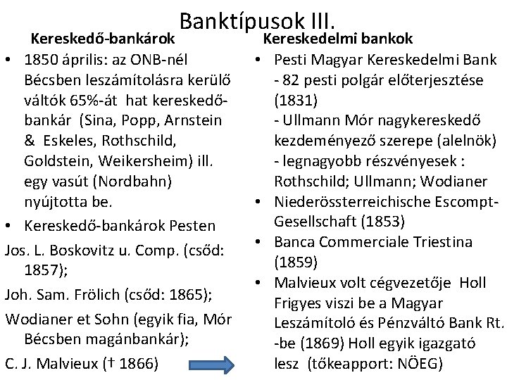 Banktípusok III. Kereskedő-bankárok • 1850 április: az ONB-nél Bécsben leszámítolásra kerülő váltók 65%-át hat
