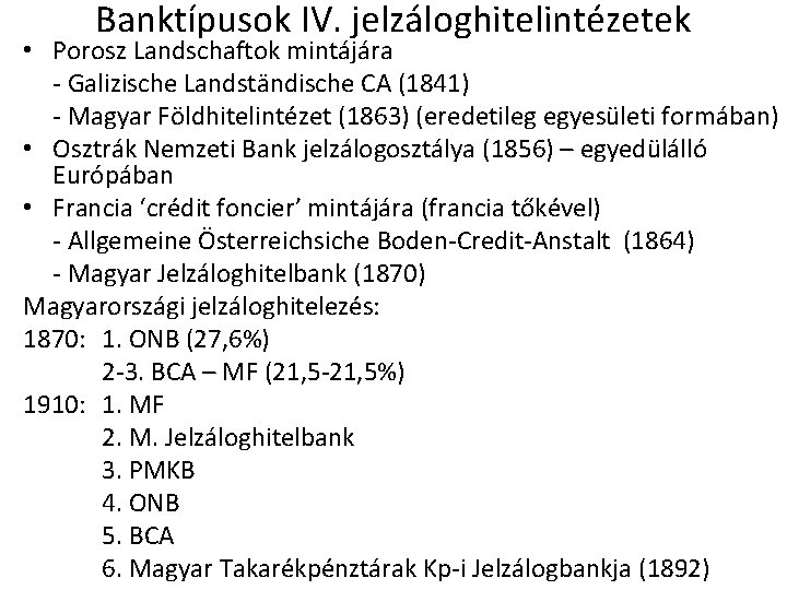 Banktípusok IV. jelzáloghitelintézetek • Porosz Landschaftok mintájára - Galizische Landständische CA (1841) - Magyar