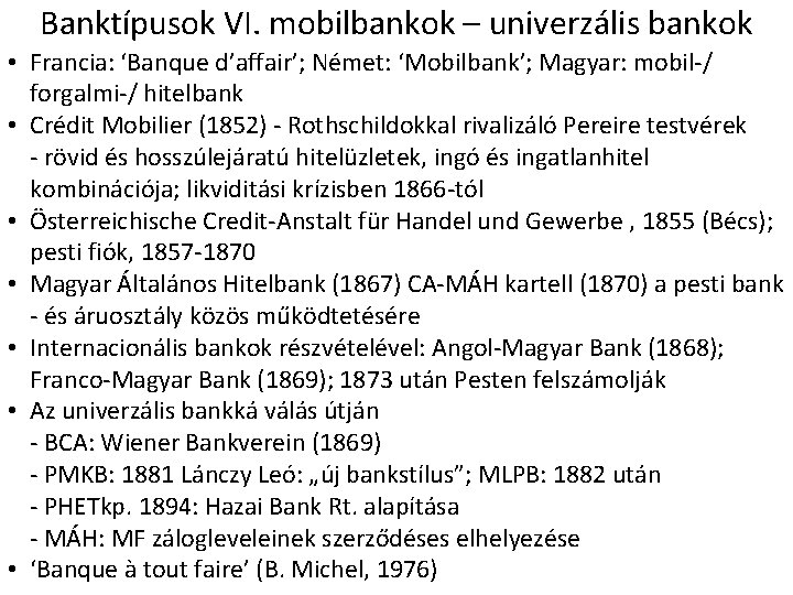 Banktípusok VI. mobilbankok – univerzális bankok • Francia: ‘Banque d’affair’; Német: ‘Mobilbank’; Magyar: mobil-/