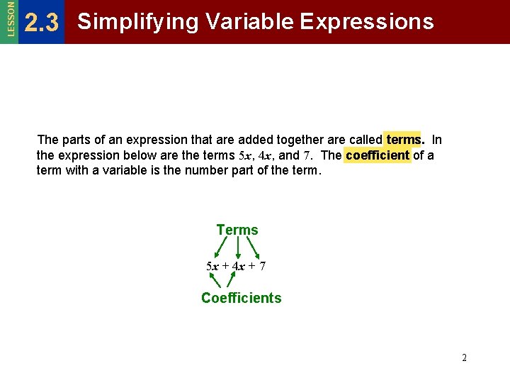 LESSON 2. 3 Simplifying Variable Expressions The parts of an expression that are added
