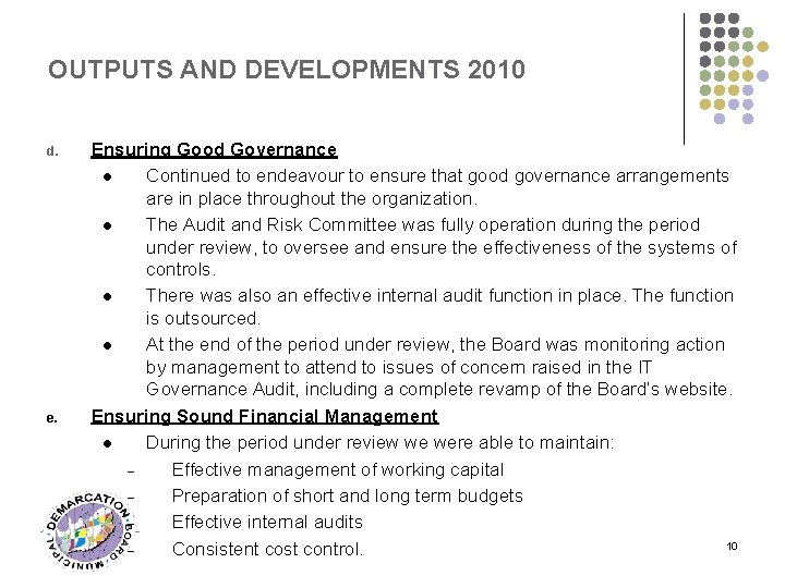 OUTPUTS AND DEVELOPMENTS 2010 d. e. Ensuring Good Governance l Continued to endeavour to
