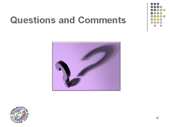 Questions and Comments 37 