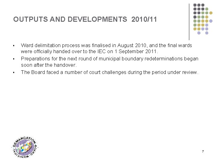 OUTPUTS AND DEVELOPMENTS 2010/11 § § § Ward delimitation process was finalised in August