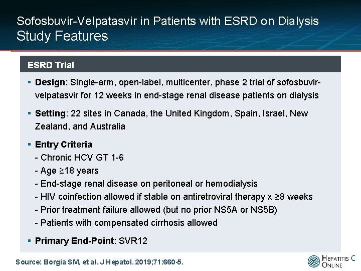 Sofosbuvir-Velpatasvir in Patients with ESRD on Dialysis Study Features ESRD Trial § Design: Single-arm,
