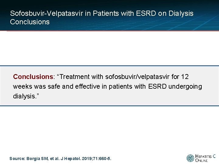 Sofosbuvir-Velpatasvir in Patients with ESRD on Dialysis Conclusions: “Treatment with sofosbuvir/velpatasvir for 12 weeks