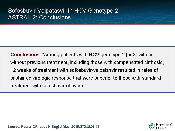 Sofosbuvir-Velpatasvir in HCV Genotype 2 ASTRAL-2: Conclusions: “Among patients with HCV genotype 2 [or