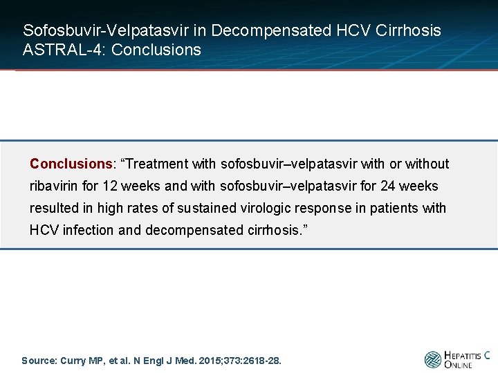 Sofosbuvir-Velpatasvir in Decompensated HCV Cirrhosis ASTRAL-4: Conclusions: “Treatment with sofosbuvir–velpatasvir with or without ribavirin