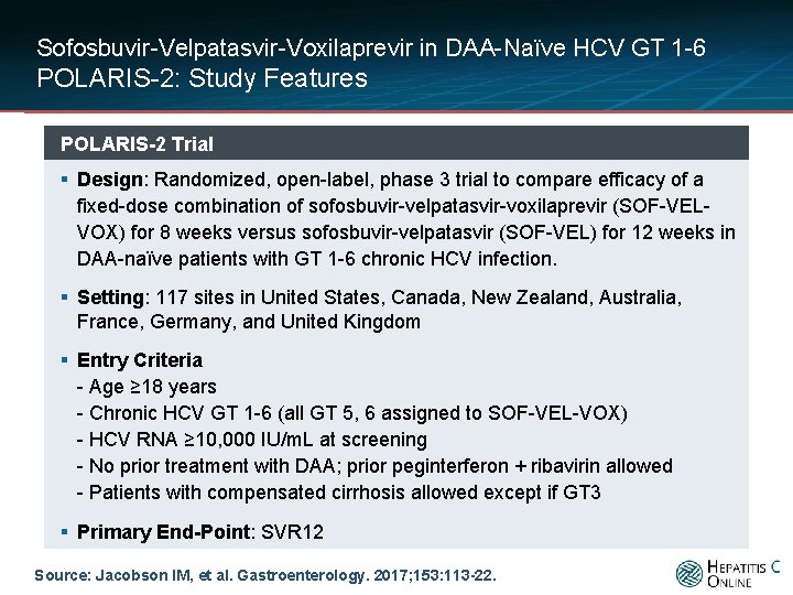 Sofosbuvir-Velpatasvir-Voxilaprevir in DAA-Naïve HCV GT 1 -6 POLARIS-2: Study Features POLARIS-2 Trial § Design:
