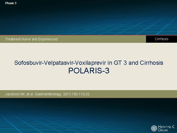 Phase 3 Cirrhosis Treatment Naïve and Experienced Sofosbuvir-Velpatasvir-Voxilaprevir in GT 3 and Cirrhosis POLARIS-3