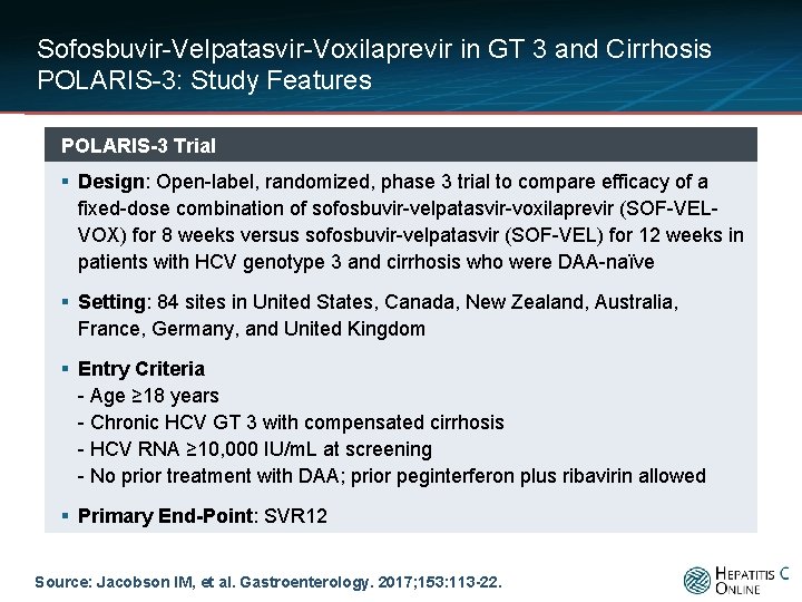 Sofosbuvir-Velpatasvir-Voxilaprevir in GT 3 and Cirrhosis POLARIS-3: Study Features POLARIS-3 Trial § Design: Open-label,
