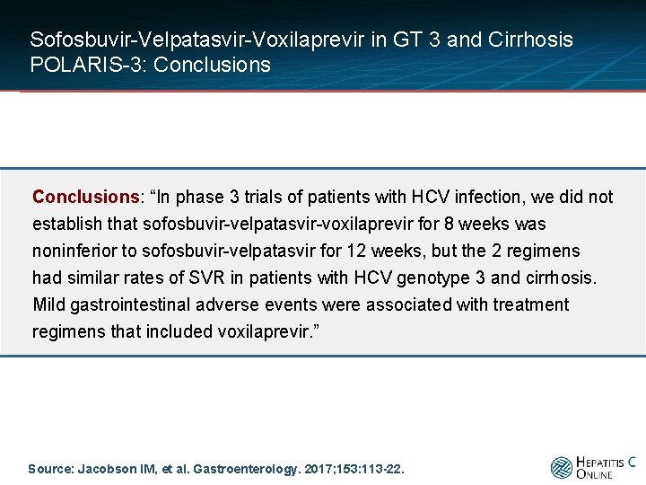 Sofosbuvir-Velpatasvir-Voxilaprevir in GT 3 and Cirrhosis POLARIS-3: Conclusions: “In phase 3 trials of patients