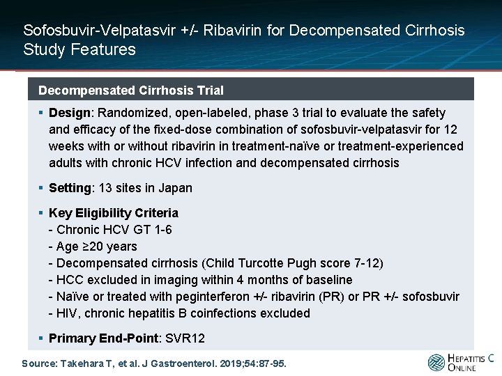 Sofosbuvir-Velpatasvir +/- Ribavirin for Decompensated Cirrhosis Study Features Decompensated Cirrhosis Trial § Design: Randomized,