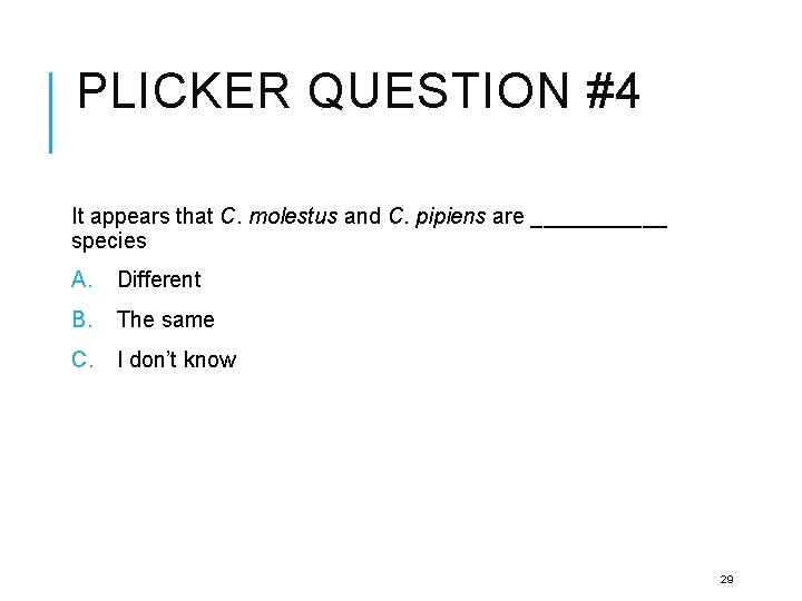 PLICKER QUESTION #4 It appears that C. molestus and C. pipiens are ______ species