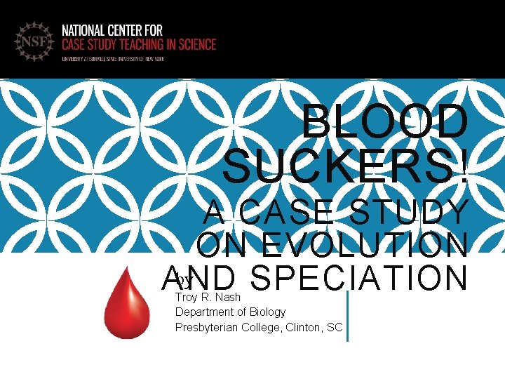 BLOOD SUCKERS! A CASE STUDY ON EVOLUTION by AND SPECIATION Troy R. Nash Department