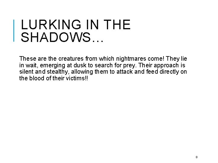 LURKING IN THE SHADOWS… These are the creatures from which nightmares come! They lie
