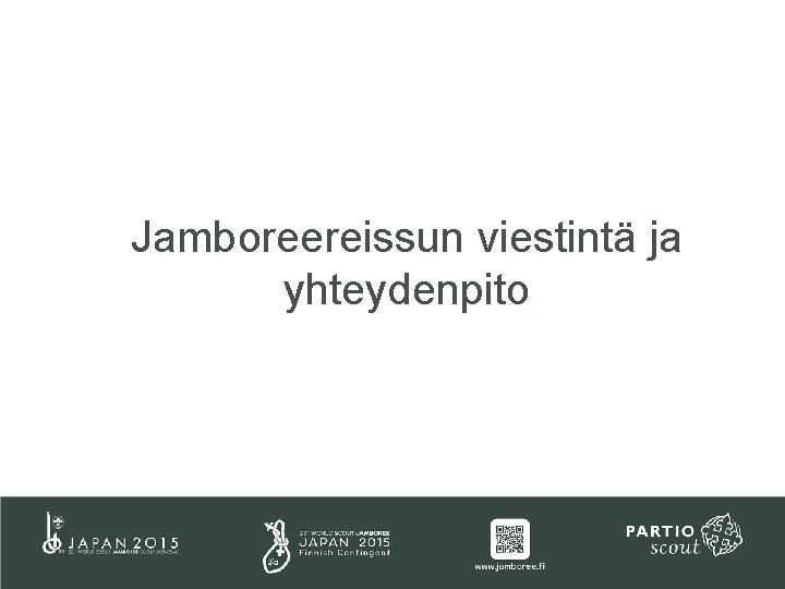 Jamboreereissun viestintä ja yhteydenpito Jamboreereissun viestintä ja yhteydenpito
