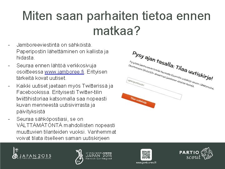 Miten saan parhaiten tietoa ennen matkaa? - - Jamboreeviestintä on sähköistä. Paperipostin lähettäminen on Miten saan parhaiten tietoa ennen matkaa? - - Jamboreeviestintä on sähköistä. Paperipostin lähettäminen on