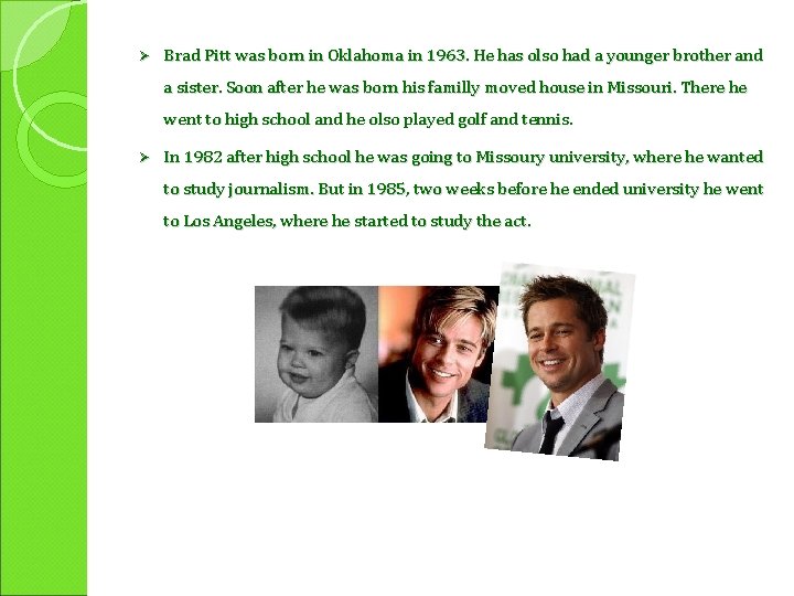 Ø Brad Pitt was born in Oklahoma in 1963. He has olso had a