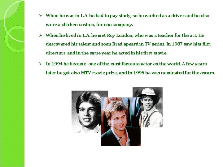 Ø When he was in L. A. he had to pay study, so he
