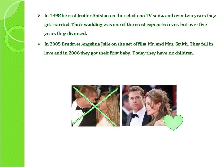 Ø In 1998 he met Jenifer Aniston on the set of one TV seria,