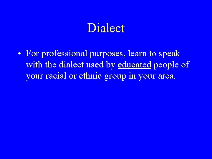 Dialect • For professional purposes, learn to speak with the dialect used by educated