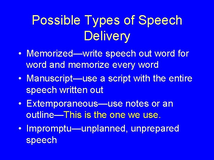 Possible Types of Speech Delivery • Memorized—write speech out word for word and memorize