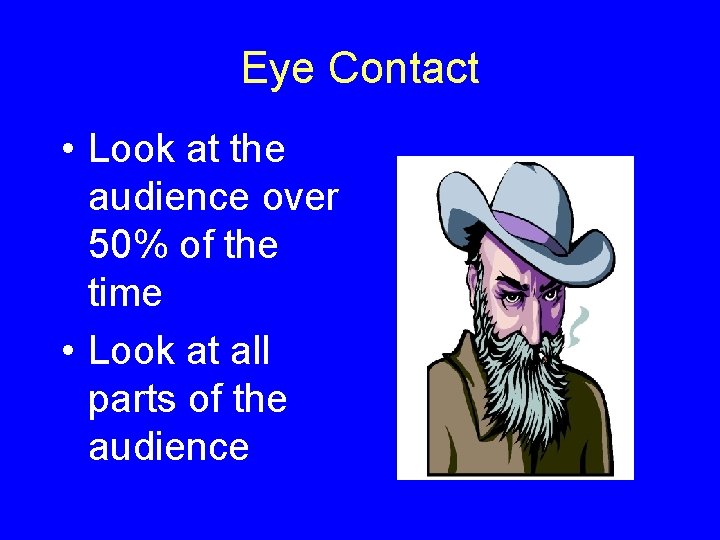 Eye Contact • Look at the audience over 50% of the time • Look